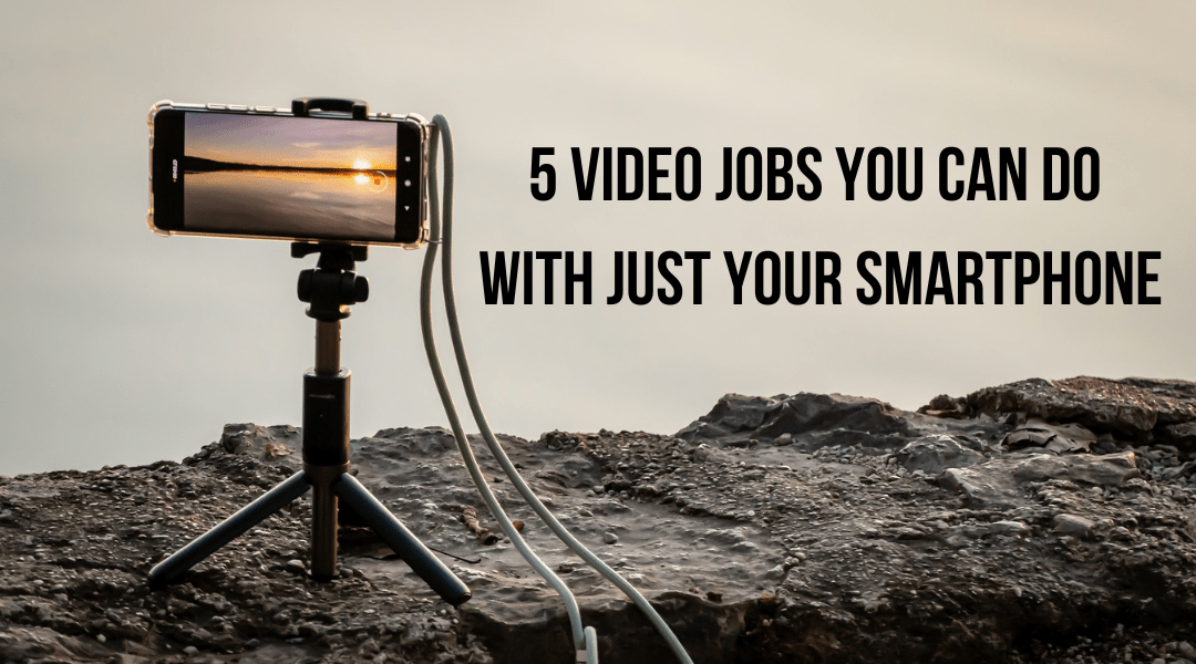 5 Video Jobs You Can Do With Just Your Smartphone - Zacuto