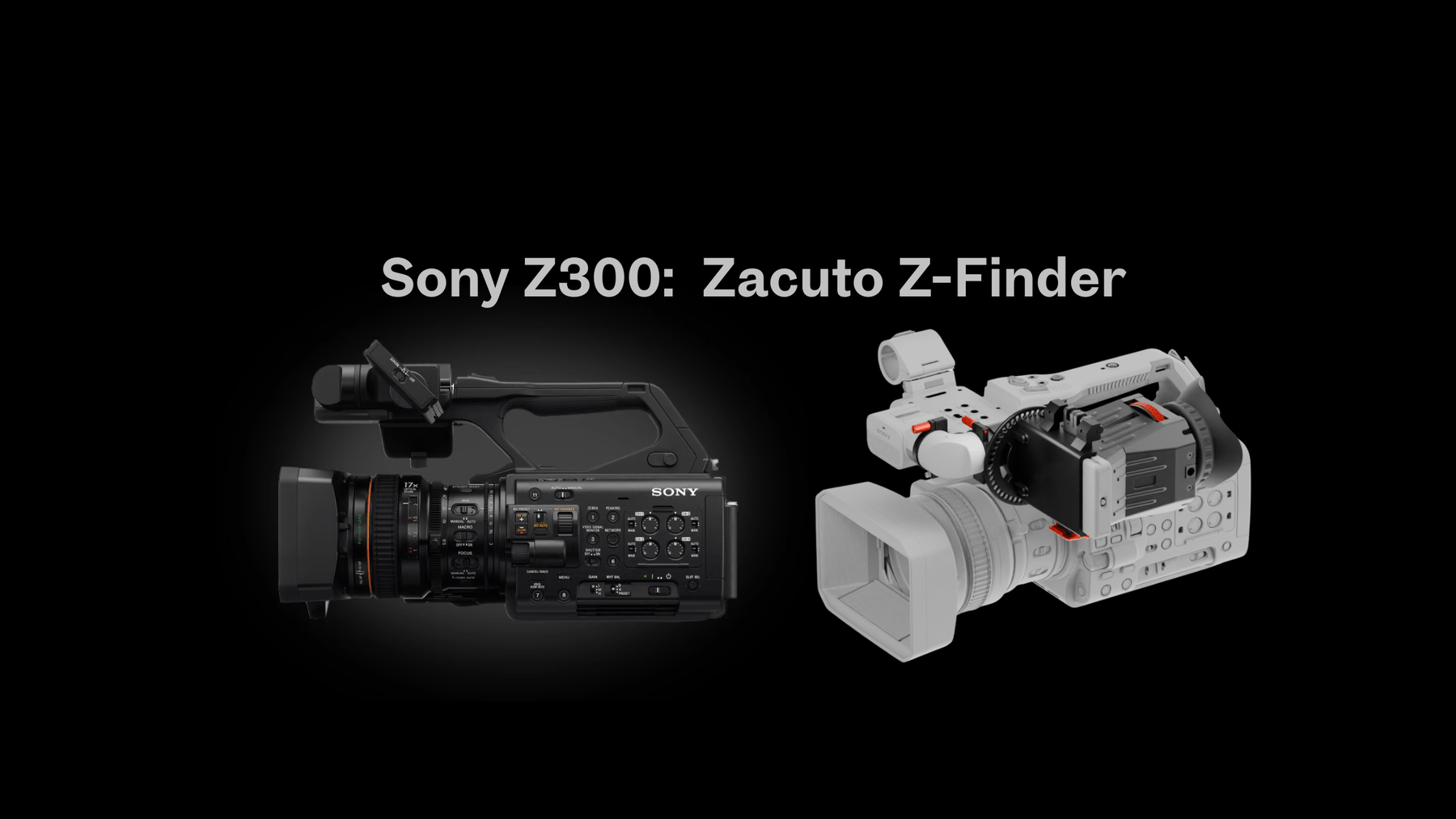 Sony’s New Z300 Camera is Here — And Zacuto is Ready - Zacuto